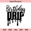 Birthday Drip SVG, Birthday SVG, Birthday Shirt SVG