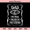 Fathers Day SVG, The Man The Myth The Legend SVG, Father's Day Shirt SVG, PNG, DXF, Cricut, Cut File, Clipart