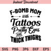 Fbomb Mom Tattoos Thick Thighs SVG, F bomb Mom SVG, PNG, DXF, Cricut, Cut File, Clipart