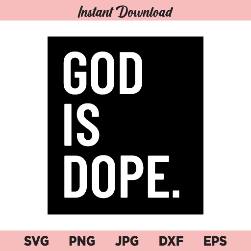 God is Dope SVG, PNG, JPG, DXF, EPS, Cricut, Cut File, Clipart, Silhouette