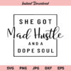 She Got Mad Hustle And A Dope Soul SVG, Mad Hustle Dope Soul SVG, PNG, DXF, Cricut, Cut File, Clipart