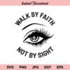 Walk By Faith Not By Sight SVG, PNG, DXF, Cricut, Cut File, Clipart