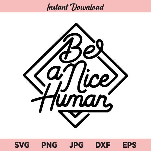 Be A Nice Human SVG, Mom, Inspirational, Quote, Teacher, Funny Quote SVG, PNG, DXF, Cricut, Cut File, Clipart