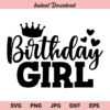 Birthday Girl SVG, Birthday Girl Crown SVG, Birthday Shirt SVG, Birthday Party SVG, Birthday SVG, Its My Birthday SVG