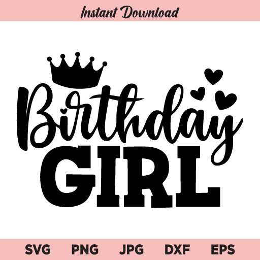 Birthday Girl SVG, Birthday Girl Crown SVG, Birthday Shirt SVG, Birthday Party SVG, Birthday SVG, Its My Birthday SVG