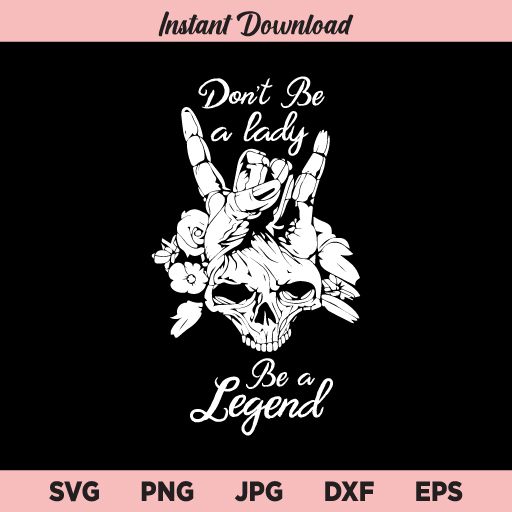Don’t Be A Lady Be A Legend SVG, Skull Mom, Lady Skull, Skull Rock Hand SVG, PNG, DXF, Cricut, Cut File