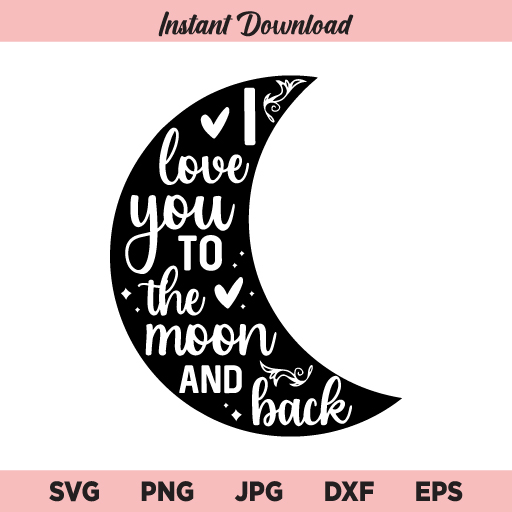 I Love You To The Moon And Back Svg Relationship Quotes Svg Valentines Day Svg Png Dxf Cricut Cut File Clipart Buy Svg Designs