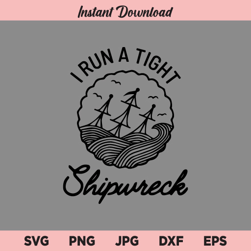 I Run a Tight Shipwreck SVG, Mom Life SVG, Mom SVG, Mothers Day SVG, PNG, DXF, Cricut, Cut File, Clipart