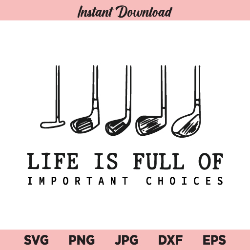 Golf Gift Life is Full of Important Choices SVG, Golf Over SVG, Golf SVG, Golf Clipart, Golfing SVG, Golfer SVG
