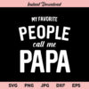 My Favorite People Call Me Papa SVG, Fathers Day SVG, PNG, DXF, Cricut, Cut File, Clipart