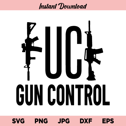Fuck Gun Control SVG, AR-15 SVG, AK-47 SVG, PNG, DXF, Cricut, Cut File, Clipart, Cameo, Instant Download