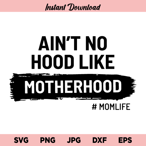 Ain't No Hood Like Motherhood SVG, No Hood Like Motherhood SVG, Motherhood SVG, Mothers Day SVG, Mom Life SVG