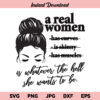 A Real Woman Is Whatever The Hell She Wants To Be SVG, A Real Woman, Strong Woman, SVG, PNG, DXF, Cricut, Cut File