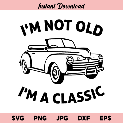 I'm Not Old I'm A Classic SVG, Birthday SVG, Birthday Quote, Grandpa, Dad, SVG, PNG, DXF, Cricut, Cut File, Clipart, Instant Download