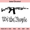 We The People SVG, We The People SVG File, We The People SVG Bundle, We The People Gun SVG, We The People