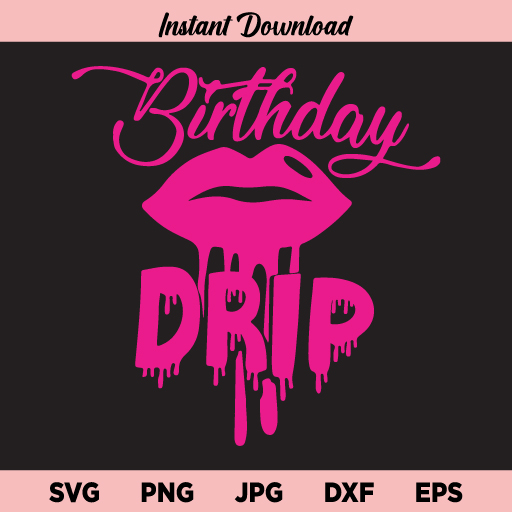 Birthday Drip SVG, Birthday Drip Lips SVG, Dripping Lips SVG, Birthday, Birthday Girl, Diva, Sexy, Birthday Drip, SVG, PNG, DXF, Cricut, Cut File