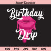 Birthday Drip Lips SVG, Birthday Drip SVG, Dripping Lips SVG, Birthday Girl SVG, PNG, DXF, Cricut, Cut File, Clipart, Instant Download