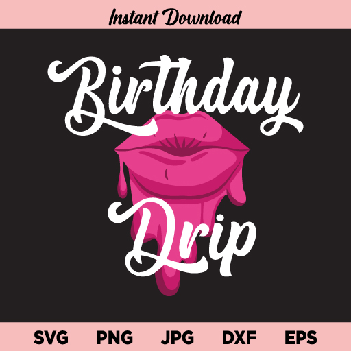 Birthday Drip Lips SVG, Birthday Drip SVG, Dripping Lips SVG, Birthday Girl SVG, PNG, DXF, Cricut, Cut File, Clipart, Instant Download