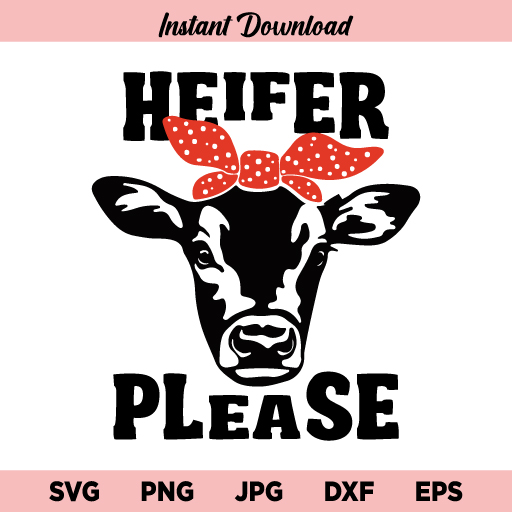 Heifer Please Cow SVG, Heifer Please SVG, Heifer SVG, Cow SVG, Heifer Shirt SVG, Cow Face, Cow Head, Farm, Herd, Cattle SVG, PNG, DXF, Cricut, Cut File