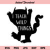I Teach Wild Things SVG, I Teach Wild Things, Teacher, SVG, PNG, DXF, Cricut, Cut File, Clipart, Instant Download
