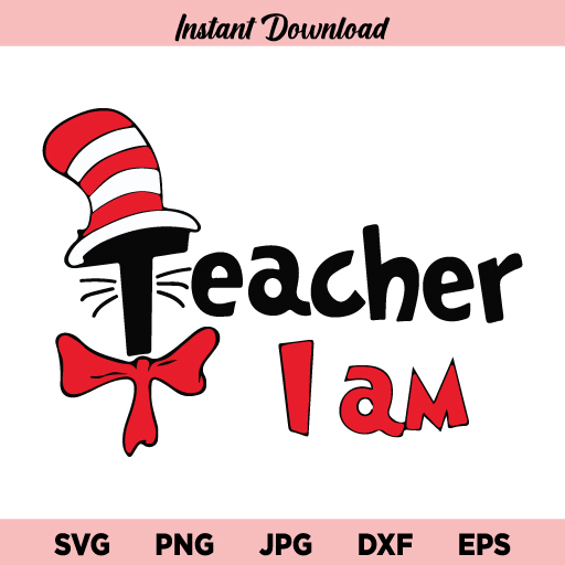 Teacher I Am SVG, Dr Suess SVG, Cat In The Hat SVG, Teacher I Am, SVG, PNG, DXF, Cricut, Cut File, Clipart, Instant Download