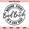 Behind Every Bad Bitch Is A Car Seat SVG, Behind Every Bad Bitch Is A Car Seat SVG File, Bad Bitch, Car Seat, Behind Every Bad Bitch Is A Car Seat, SVG, PNG, DXF, Cricut, Cut File