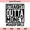 Straight Outta Money Dad Of Girls SVG, Straight Outta Money SVG, Dad Of Girls SVG, Fathers Day SVG, PNG, DXF, Cricut, Cut File