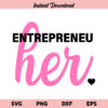 Entrepreneur SVG, Entrepreneur Her SVG, Entrepreneuher SVG, Woman Entrepreneur SVG, Entrepreneur Shirt SVG, PNG, DXF, Cricut, Cut File