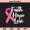Cancer Faith Hope Love SVG, Faith Hope Love SVG, Cancer, Cancer Awareness, Breast Cancer, Pink Ribbon, Breast Cancer Survivor, Fuck Cancer, SVG, PNG, DXF, Cricut, Cut File