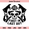 Firefighter Skull First In Last Out SVG, Firefighter Skull First In Last Out Fireman SVG, First In Last Out SVG, Fireman SVG, Firefighter Skull SVG, PNG, DXF