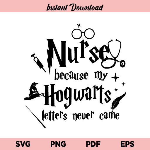Nurse Because My Letter Never Came SVG, Nurse Because My Letter Never Came SVG File, Hogwart SVG, Harry Potter Nurse SVG, Funny Nurse SVG, PNG, Cricut, Cut File