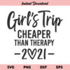 Girl's Trip Cheaper Than Therapy 2021 SVG, Girls Weekend, Girls Vacation, Girl's Party, Girl's Trip, Girl's Trip Cheaper Than Therapy 2021, SVG, PNG, DXF, Cricut, Cut File, Tshirt, Shirt Design
