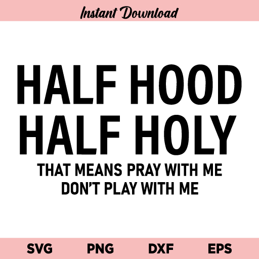 Half Hood Half Holy Svg Half Hood Half Holy Svg File That Means Pray With Me Don T Play With Me Svg Half Hood Half Holy Svg Png Dxf Cricut Cut File