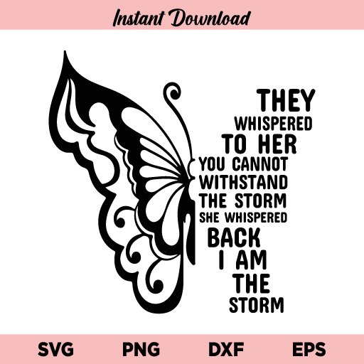 Butterfly They Whispered To Her SVG, She Whispered Back I Am The Storm SVG, Butterfly SVG, Butterfly I Am The Storm SVG, PNG, DXF, Cricut, Cut File