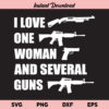 I Love One Woman And Several Guns SVG, I Love One Woman And Several Guns Second Amendment SVG, Gun Lovers, SVG, PNG, DXF, Cricut, Cut File