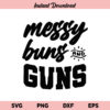 Messy Buns And Guns SVG, Messy Buns And Guns SVG File, Messy Buns SVG, Gun SVG, Messy Buns Guns, Messy Buns And Guns, SVG, PNG, DXF, Cricut, Cut File