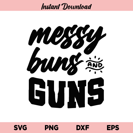 Messy Buns And Guns SVG, Messy Buns And Guns SVG File, Messy Buns SVG, Gun SVG, Messy Buns Guns, Messy Buns And Guns, SVG, PNG, DXF, Cricut, Cut File