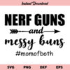 Nerf Guns and Messy Buns SVG, Nerf Guns & Messy Buns Mom of Both SVG, Nerf Guns Messy Buns SVG, Mom of Both SVG, PNG, DXF, Cricut, Cut File