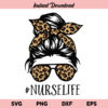 Nurse Life Leopard SVG, Nurse Life Leopard SVG File, Nurse Life SVG, Leopard SVG, Nurse Life, Messy Bun, Bandana, Leopard, SVG, PNG, DXF
