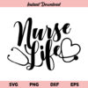 Nurse Life SVG, Nurse Life SVG File, Nurse Life SVG Design, Nursing SVG, Stethoscope SVG, Nurse Life, SVG, PNG, DXF, Cricut, Cut File