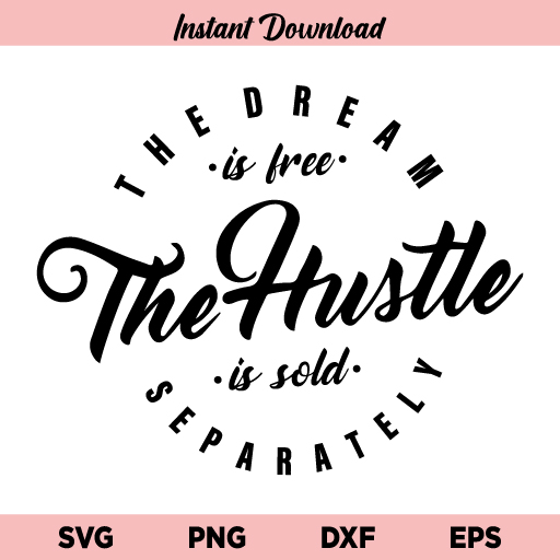 Download The Dream Is Free The Hustle Is Sold Separately Svg File Archives Buy Svg Designs