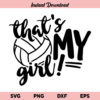 That's My Girl Volleyball SVG, Volleyball Mom SVG, That's My Girl SVG, Volleyball Daughter SVG, That's My Girl Volleyball, SVG, PNG, DXF, Cricut, Cut File