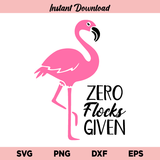 Zero Flocks Given Flamingo SVG, Zero Flocks Given SVG, Flamingo SVG, Pink Flamingo SVG, Flamingo Sayings, Flamingo Lovers, SVG, PNG, DXF, Cricut, Cut File
