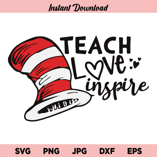 Teach Love Inspire Dr Seuss SVG, Teach Love Inspire Dr Seuss Hat SVG, Teach Love Inspire SVG, Dr Seuss SVG, Dr Seuss Hat SVG, Teach Love Inspire Dr Seuss, SVG, PNG, DXF