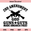 2nd Amendment God Guns Guts SVG, 2nd Amendment God Guns Guts Made America Free SVG, Guns SVG, 2nd Amendment SVG, PNG, DXF, Cricut, Cut File