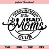 Proud Member Of The Bad Moms Club SVG, Proud Member Of The Bad Moms Club SVG Cut File, Bad Moms Club SVG, Mom SVG, Mama SVG, PNG, DXF, Cricut, Cut File