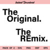 The Original SVG, The Remix SVG, The Original Remix SVG, The Original Remix PNG, Original Remix SVG, PNG, DXF, Cricut, Cut File