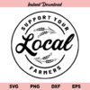 Support Your Local Farmers SVG, Support Your Local Farmers SVG File, Farm SVG, Livestock SVG, Farming SVG, Support Farmers SVG, PNG, DXF, Cricut, Cut File