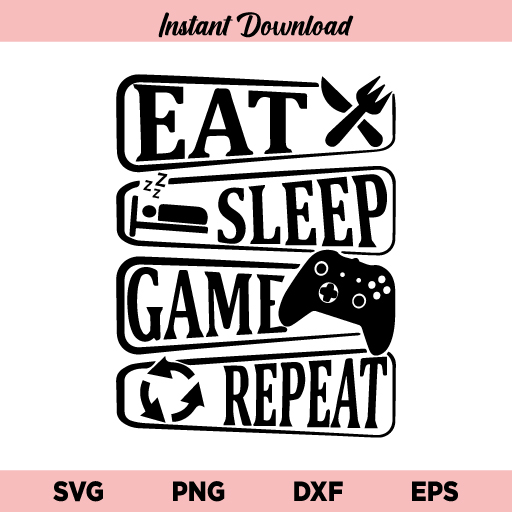Eat Sleep Game Repeat SVG, Eat Sleep Game Repeat SVG File, Eat Sleep Game Repeat SVG Design, Gamer, Game Love, Eat Sleep Game Repeat, SVG, PNG, Cricut, Cut File