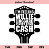 Feeling Willie Haggard SVG, Feeling Willie Haggard Guitar SVG, Guitar I’m Feeling Willie Haggard And Need Some Cash SVG, PNG, DXF, Cricut, Cut File